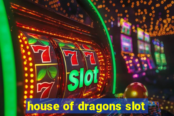 house of dragons slot