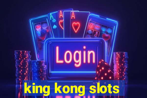 king kong slots