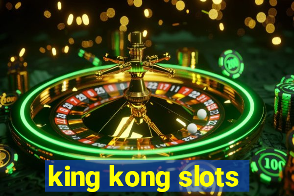 king kong slots