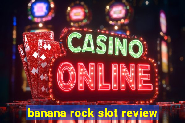 banana rock slot review