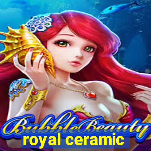 royal ceramic