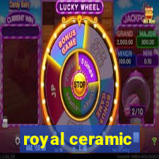 royal ceramic