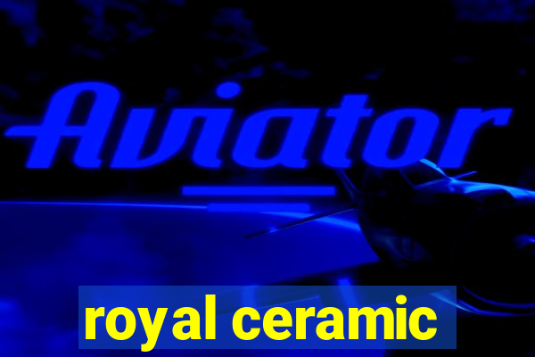 royal ceramic