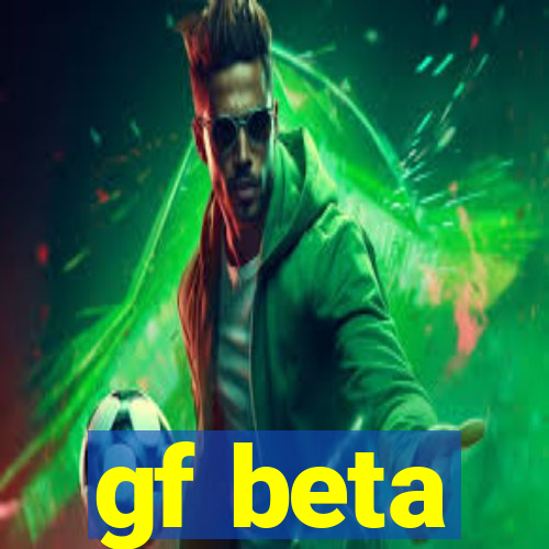 gf beta