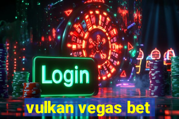 vulkan vegas bet