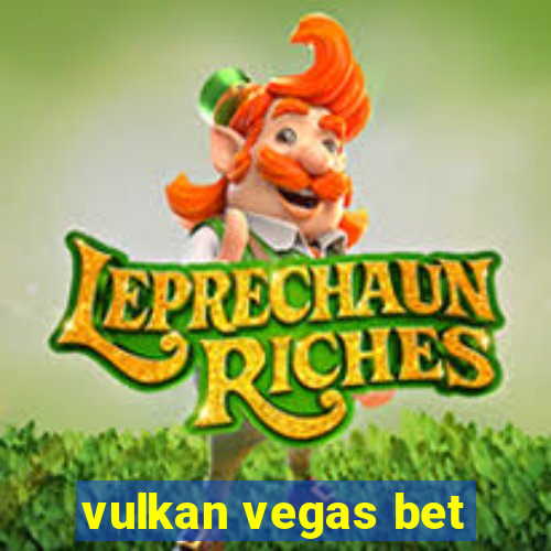 vulkan vegas bet