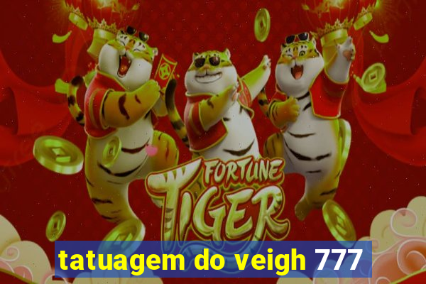 tatuagem do veigh 777