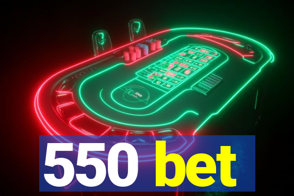 550 bet