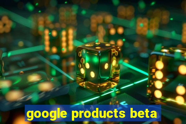 google products beta