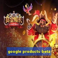 google products beta