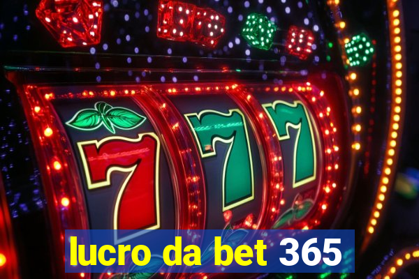 lucro da bet 365