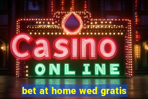 bet at home wed gratis