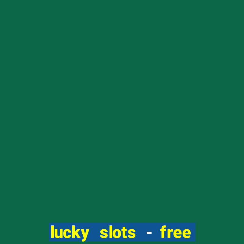 lucky slots - free casino game