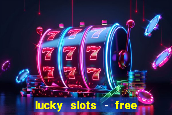 lucky slots - free casino game