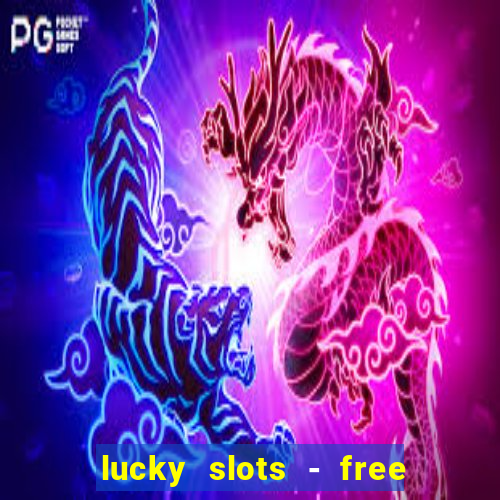 lucky slots - free casino game