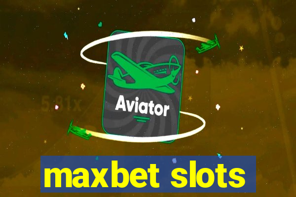 maxbet slots