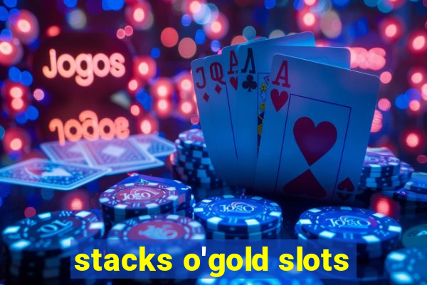 stacks o'gold slots