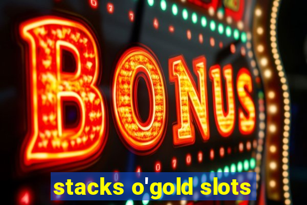 stacks o'gold slots