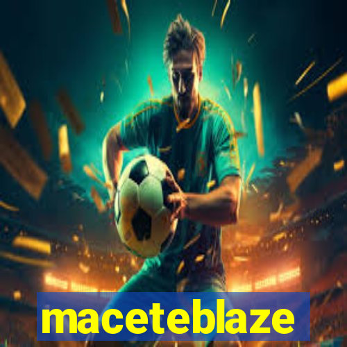 maceteblaze