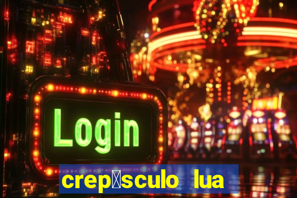 crep煤sculo lua nova pdf