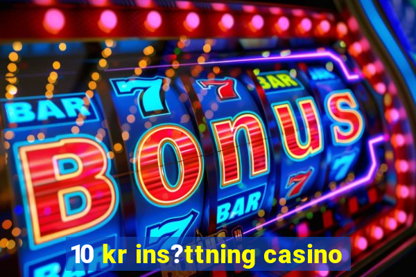 10 kr ins?ttning casino