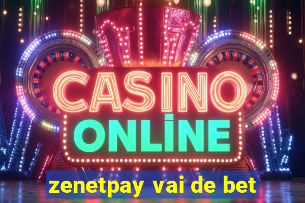 zenetpay vai de bet