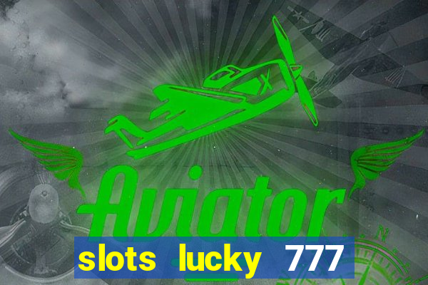 slots lucky 777 money games