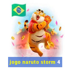 jogo naruto storm 4