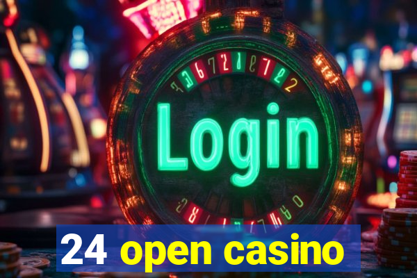 24 open casino