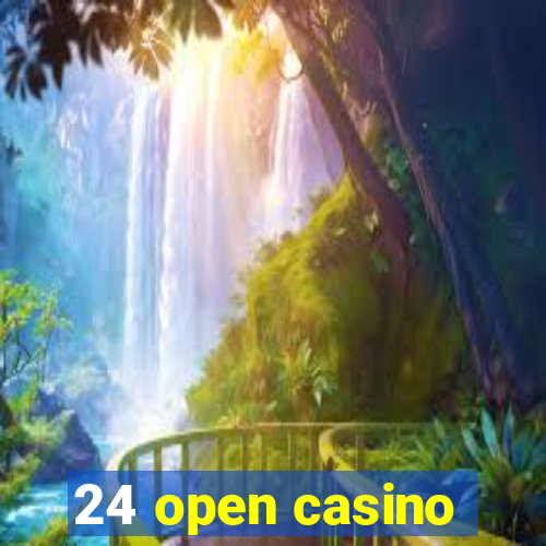 24 open casino