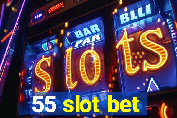 55 slot bet