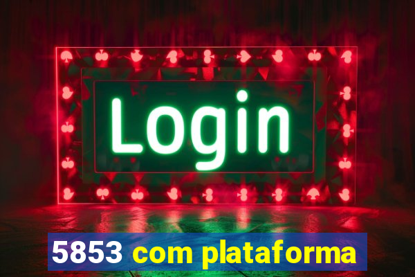 5853 com plataforma