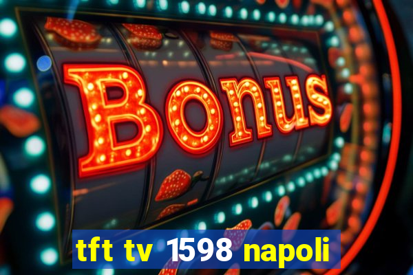 tft tv 1598 napoli