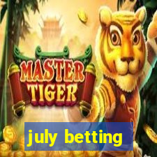 july betting