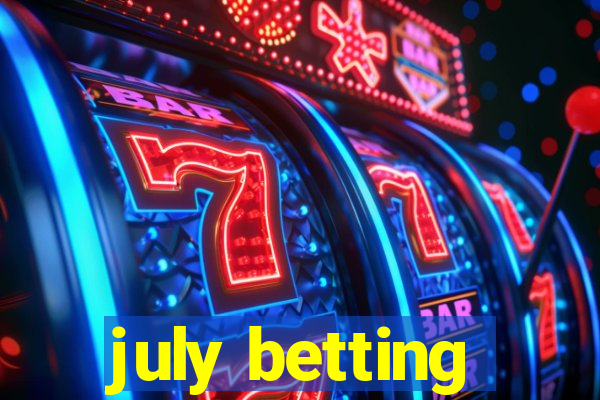 july betting