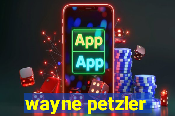 wayne petzler