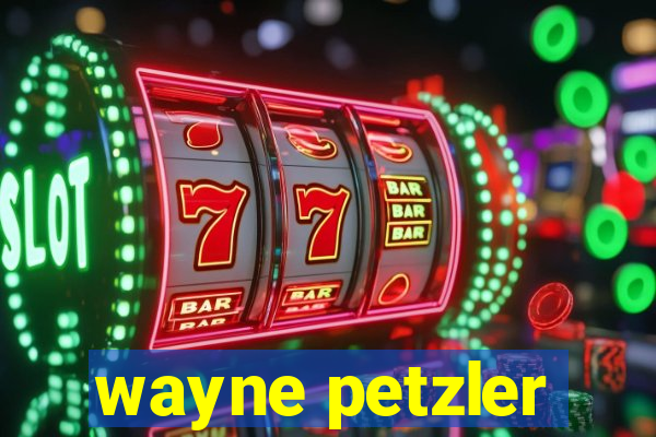 wayne petzler