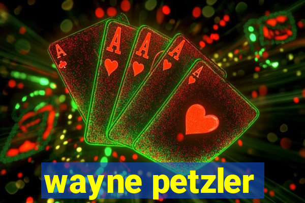 wayne petzler