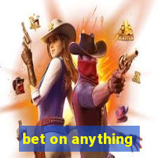 bet on anything