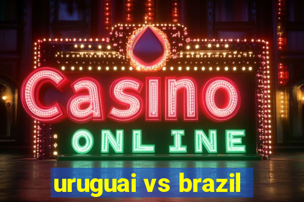 uruguai vs brazil