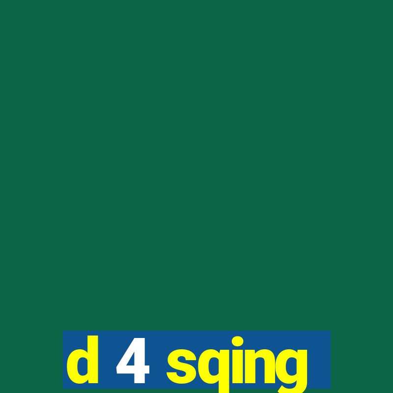 d 4 sqing