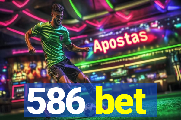 586 bet