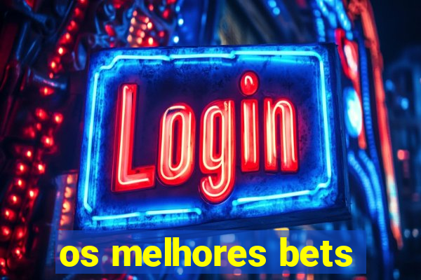 os melhores bets