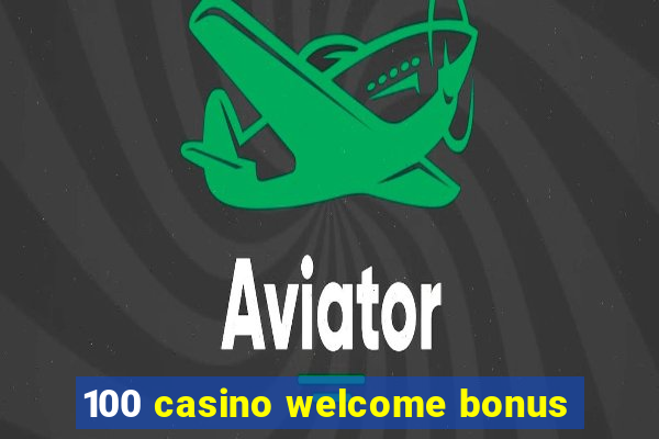 100 casino welcome bonus