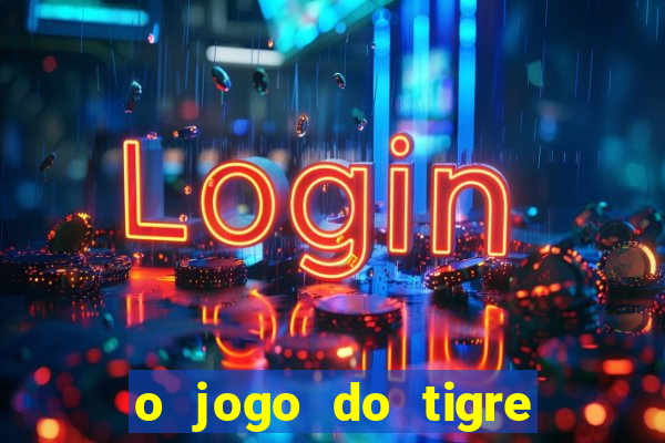 o jogo do tigre que ganha dinheiro