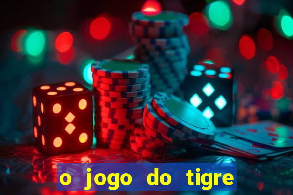 o jogo do tigre que ganha dinheiro