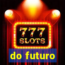 do futuro