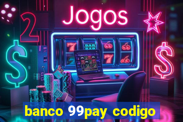 banco 99pay codigo