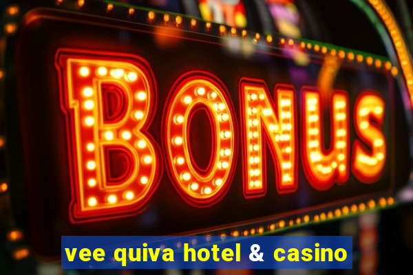 vee quiva hotel & casino