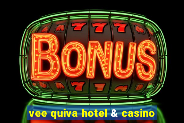 vee quiva hotel & casino